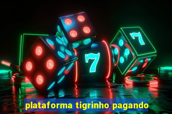 plataforma tigrinho pagando